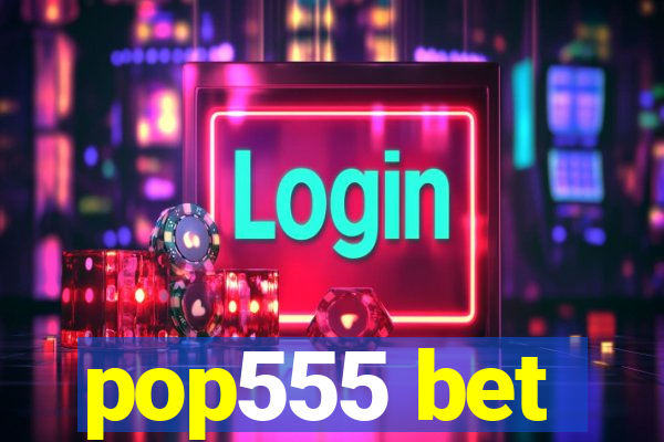 pop555 bet